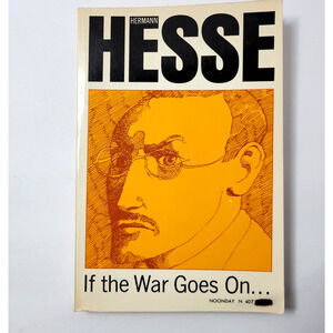 If The War Goes On Hermann Hesse Reflections On War Politics Essays Paperback